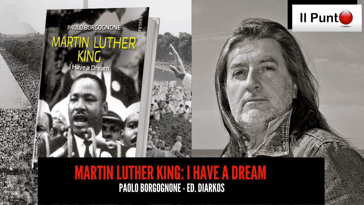 Il giornalista e scrittore Paolo Borgognone presenta il suo ultimo saggio "Martin Luther King - I have a dream" Ed. Diarkos, nella nuova puntata del Punto di Giuseppe Vecchio, in onda questa sera alle 21.30 su TeleAmbiente, canale 18 del digitale terrestre nel Lazio e in Umbria.