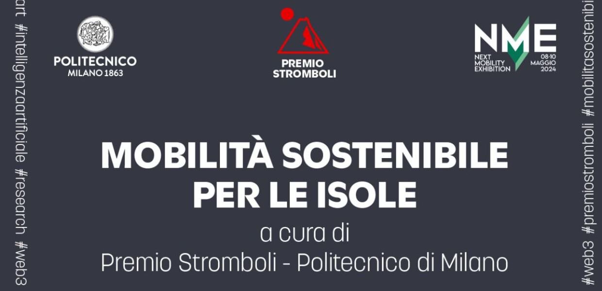 Next Mobility Exhibition, il Premio Stromboli con Politecnico di Milano presenta la ‘mobilità sostenibile per le isole’