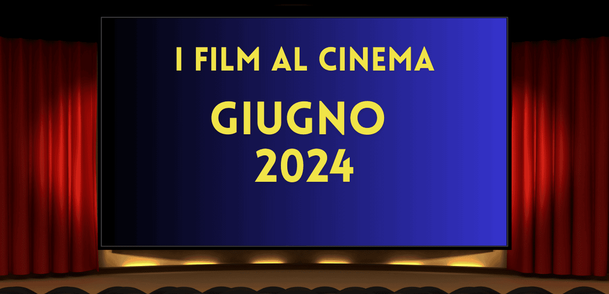 Una carrellata dei film più interessanti in uscita al cinema nei mesi di giugno, a cura di Simone Maccarini.