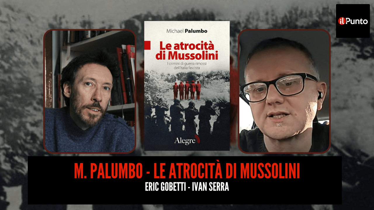 Ospiti Eric Gobetti e Ivan Serra discutono delle atrocità di Mussolini, presentando il libro di M. Palumbo nella nuova puntata di Il Punto.