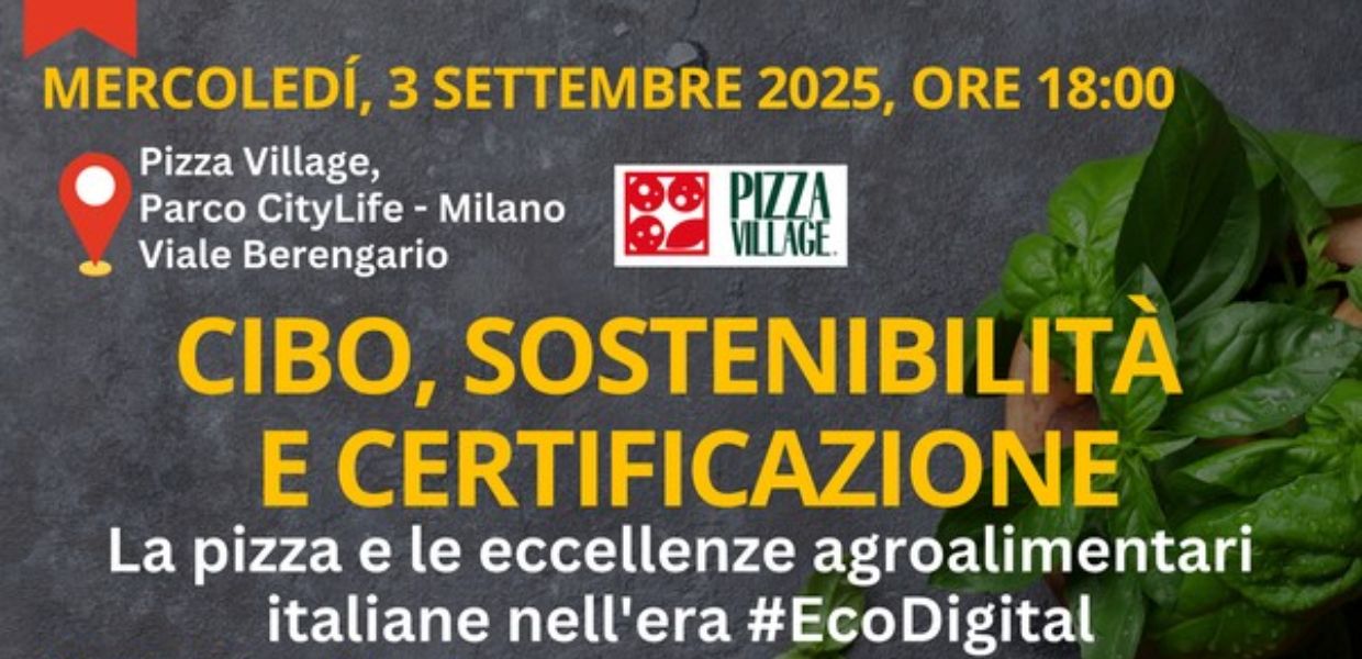Cibo, sostenibilità e certificazione. La pizza e le eccellenze agroalimentari italiane nell’era #EcoDigital