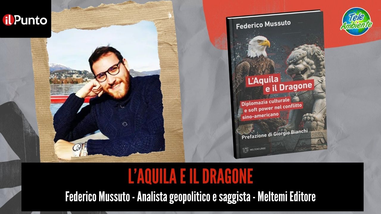 Questa sera su TeleAmbiente Federico Mussuto presenta il suo ultimo saggio, L'Aquila e il Dragone, nel consueto appuntamento con IL PUNTO di Giuseppe Vecchio, in onda alle 22.30 su TeleAmbiente, canale 18 del DTT Lazio e Umbria e 221 nazionale.